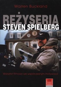 Reżyseria Steven Spielberg Warsztat filmowy we współczesnym Hollywood