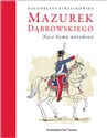 Mazurek Dąbrowskiego Nasz hymn narodowy - Małgorzata Strzałkowska