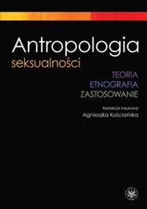 Antropologia seksualności Teoria Etnografia Zastosowanie