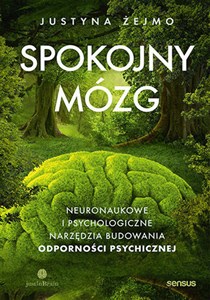 Spokojny mózg. Neuronaukowe i psychologiczne techniki budowania odporności psychicznej