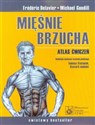 Mięśnie brzucha Atlas ćwiczeń - Frederic Delavier, Michael Gundill