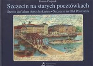 Szczecin na starych pocztówkach, Stettin auf alten Ansichtskarten, Szczecin in Old Postcard