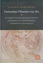 Universitas Vilnensis 1793-1803 Od Szkoły Głównej Wielkiego Księstwa Litewskiego do Imperatorskiego Uniwersytetu Wileńskiego - Janina Kamińska