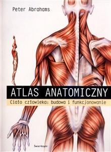 Atlas anatomii Ciało człowieka: budowa i funkcjonowanie