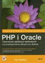 PHP i Oracle Tworzenie aplikacji webowych: od przetwarzania danych po Ajaksa - Yuli Vasiliev