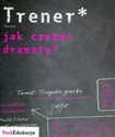 Trener Jak czytać dramaty? Liceum