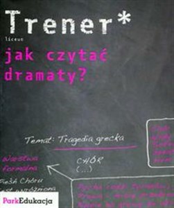 Trener Jak czytać dramaty? Liceum