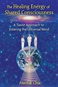 The Healing Energy of Shared Consciousness: A Taoist Approach to Entering the Universal Mind