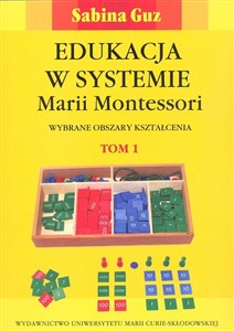 Edukacja w systemie Marii Montessori. Wybrane obszary kształcenia Tom 1-2