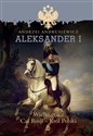 Aleksander I Wielki gracz, car Rosji - król Polski