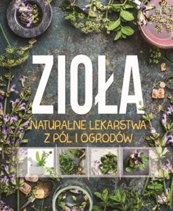 Zioła Naturalne lekarstwa z pól i ogrodów - Księgarnia UK
