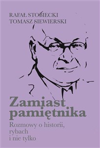 Zamiast pamiętnika Rozmowy o historii, rybach i nie tylko 