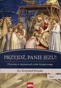 Przyjdź, Panie Jezu Chrystus w tajemnicach roku liturgicznego Tom 1 - Księgarnia Niemcy (DE)