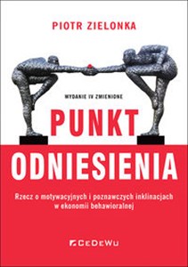 Punkt odniesienia Rzecz o motywacyjnych i poznawczych inklinacjach w ekonomii behawioralnej 