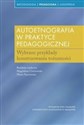 Autoetnografia w praktyce pedagogicznej Wybrane przykłady konstruowania tożsamości - Magdalena Ciechowska, Maria Szymańska