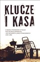 Klucze i Kasa O mieniu żydowskim w Polsce pod okupacją niemiecką i we wczesnych latach powojennych