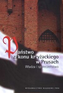 Państwo Zakonu Krzyżackiego w Prusach władza i społeczeństwo