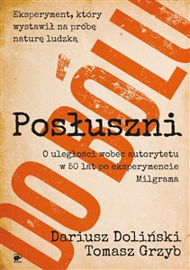 Posłuszni do bólu O uległości wobec autorytetu  w 50 lat po eksperymencie Milgrama