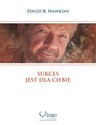 Sukces jest dla ciebie - David R. Hawkins