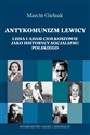 Antykomuniści lewicy Lidia i Adam Ciołkoszowie jako historycy socjalizmu polskiego - Marcin Giełzak