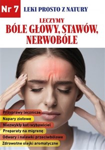 Leki prosto z natury Leczymy bóle głowy, stawów, nerwobóle