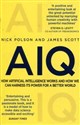 AIQ How artificial intelligence works and how we can harness its power for a better world - Nick Polson, James Scott