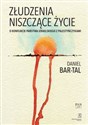 Złudzenia niszczące życie O konflikcie państwa izraelskiego z Palestyńczykami - Daniel Bar-Tal