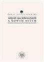 Między racjonalizmem a nowym mitem Lessing i teologia postoświeceniowa - Paweł Piszczatowski