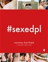 #SEXEDPL. Rozmowy Anji Rubik o dojrzewaniu, miłości i seksie