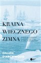 Kraina wiecznego zimna Wyścig do poznania tajemnic ukrytych w lodach Antarktydy - Gillen D'Arcy Wood