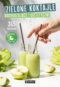 Zielone Koktajle odchudzające i dietetyczne. 365 przepisów 