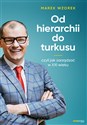 Od hierarchii do turkusu czyli jak zarządzać w XXI wieku - Marek Wzorek