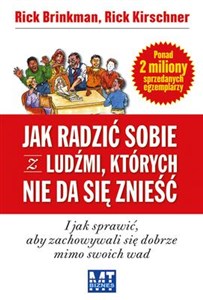 Jak radzić sobie z ludźmi, których nie da się znieść i jak sprawić, aby zachowywali się dobrze mimo swoich wad