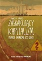 Zaskakujący kapitalizm Miraże ekonomii XXI wieku - Andrzej Sopoćko