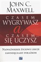 Czasem wygrywasz, a czasem się uczysz Najważniejsze życiowe lekcje zawdzięczamy porażkom