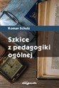 Szkice z pedagogiki ogólnej - Roman Schulz