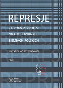 Represje za pomoc Żydom na okupowanych ziemiach polskich w czasie II wony światowej Tom 1 - Księgarnia Niemcy (DE)