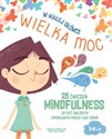 W małej główce WIELKA MOC. 25 ćwiczeń MINDFULNESS by być uważnym i spokojnym przez cały dzień. - Chiara Piroddi