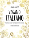 Vegano Italiano Wegańskie smaki tradycyjnej kuchni włoskiej. Ponad 150 przepisów