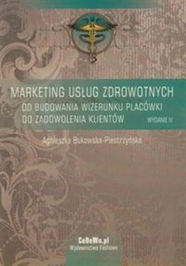 Marketing usług zdrowotnych Od budowania wizerunku placówki do zadowolenia klientów