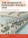 The Kamenets-Podolsky Pocket 1944 Encirclement of Hube's 1 st Panzer Army - Robert Forczyk