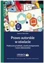 Prawo autorskie w oświacie Praktyczne przykłady, zasady postępowania i wzory dokumentów - Dariusz Skrzyński