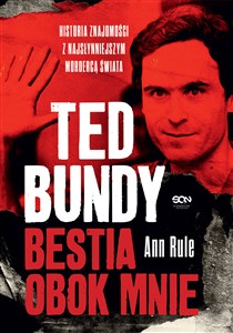 Ted Bundy Bestia obok mnie Historia znajomości z najsłynniejszym mordercą świata - Księgarnia UK