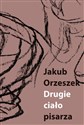 Drugie ciało pisarza Eseje o Brunonie Schulzu - Jakub Orzeszek