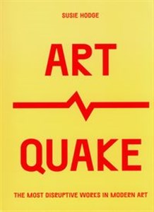 ArtQuake The Most Disruptive Works in Modern Art.