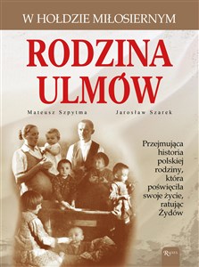 Rodzina Ulmów. W hołdzie miłosiernym - Księgarnia UK