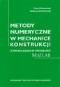 Metody numeryczne w mechanice konstrukcji z przykładami w programie Matlab - Paweł Kłosowski, Andrzej Ambroziak