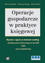Operacje gospodarcze w praktyce księgowej Wycena i ujęcie na kontach według polskiego prawa bilansowego