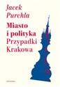 Miasto i polityka Przypadki Krakowa