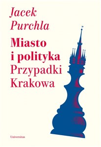 Miasto i polityka Przypadki Krakowa